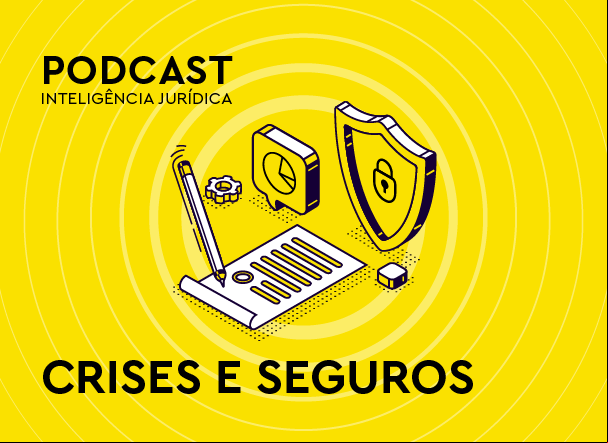 Arte ilustrativa de papel e simbolos de segurança e monitoramento. No canto superior à esquerda está escrito: Podcast e Inteligência Jurídica. E mais abaixo está escrito: Crises e Seguros. 